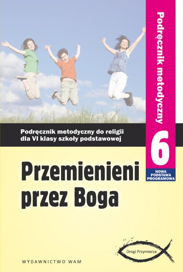 Przemienieni przez Boga - podręcznik metodyczny (2014)