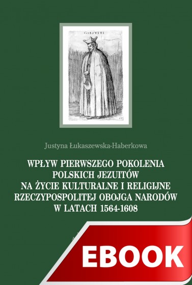 Wpływ pierwszego pokolenia polskich jezuitów na życie kulturalne i religijne Rzeczypospolitej Obojga Narodów w latach 1564-1608 Wpływ pierwszego pokolenia polskich jezuitów na życie kulturalne i religijne Rzeczypospolitej Obojga Narodów w latach 1564-1608
