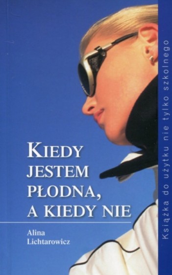 Kiedy jestem płodna, a kiedy nie