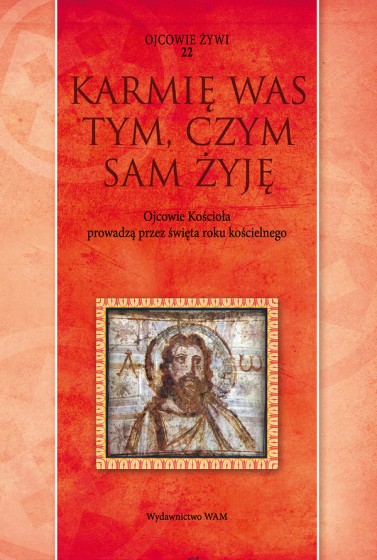 Karmię was tym, czym sam żyję Ojcowie Kościoła