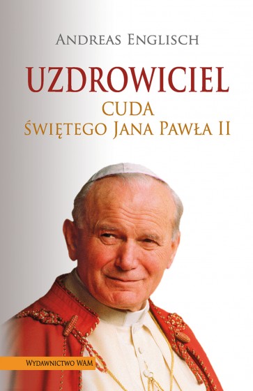 Uzdrowiciel Cuda świętego Jana Pawła II