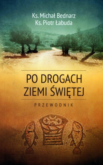 Po drogach Ziemi Świętej przewodnik wyd. 3