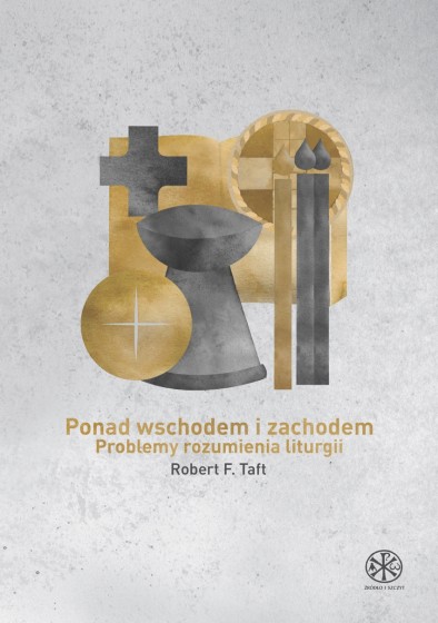 Ponad wschodem i zachodem Problemy rozumienia liturgii Ponad wschodem i zachodem Problemy rozumienia liturgii