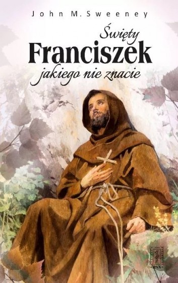 Święty Franciszek jakiego nie znacie