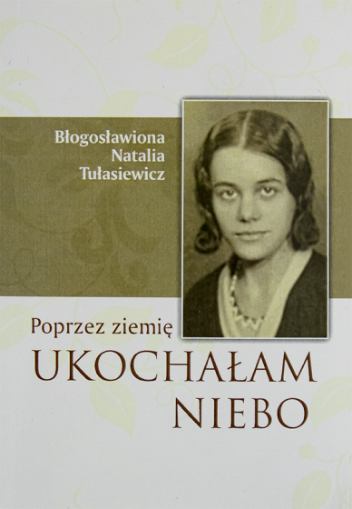 Poprzez ziemię ukochałam niebo Fragmenty zapisków 1938-1943