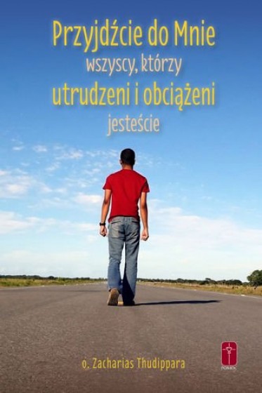 Przyjdźcie do mnie wszyscy, którzy utrudzeni i obciążeni jesteście