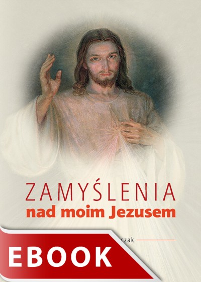 Zamyślenia nad moim Jezusem Zamyślenia nad moim Jezusem