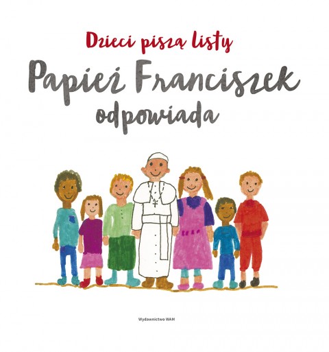Dzieci piszą listy, papież Franciszek odpowiada