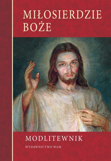 Miłosierdzie Boże. Modlitewnik WAM Miłosierdzie Boże. Modlitewnik WAM