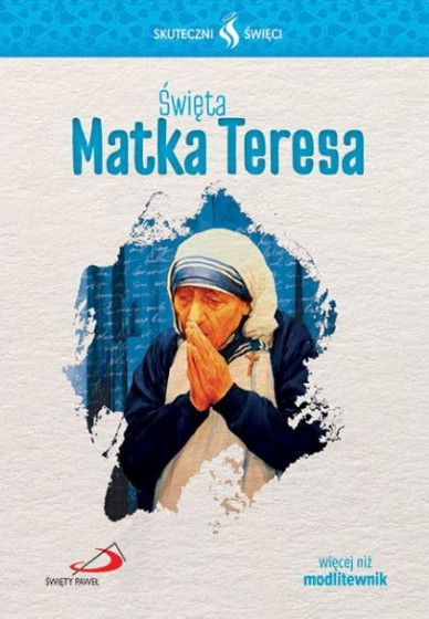 Święta Matka Teresa Skuteczni święci Święta Matka Teresa Skuteczni święci
