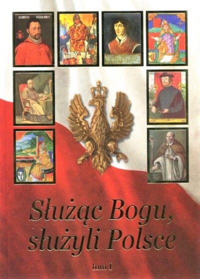 Służąc Bogu, służyli Polsce Tom I Służąc Bogu, służyli Polsce Tom I