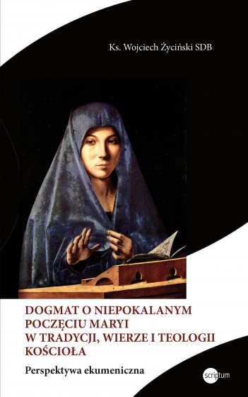 Dogmat o Niepokalanym Poczęciu Maryi w tradycji, wierze i teologii Kościoła