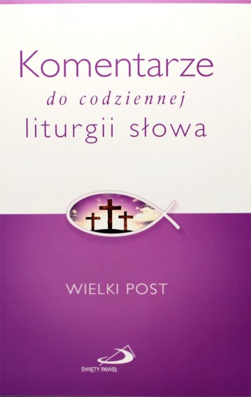 Komentarze do codziennej  liturgii słowa - Wielki Post