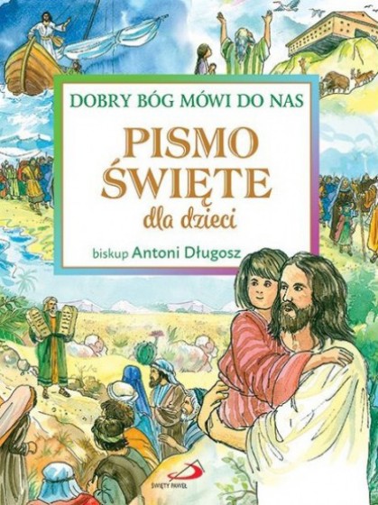Pismo Święte dla dzieci Dobry Bóg mówi do nas Pismo Święte dla dzieci Dobry Bóg mówi do nas