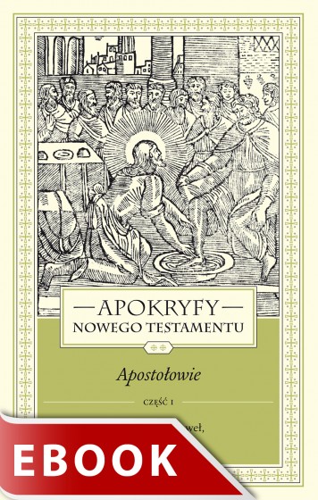 Apokryfy Nowego Testamentu. Apostołowie. Tom II, część 1