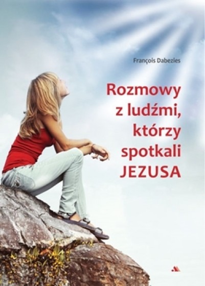 Rozmowy z ludźmi, którzy spotkali Jezusa Rozmowy z ludźmi, którzy spotkali Jezusa