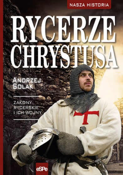 Rycerze Chrystusa Zakony rycerskie i ich wojny