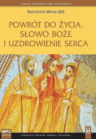 Powrót do życia. Słowo Boże i uzdrowienie serca