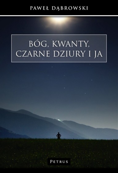 Bóg, kwanty, czarne dziury i ja