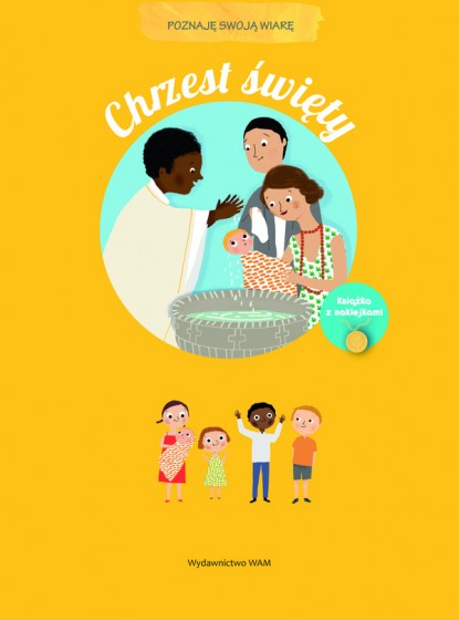 Chrzest święty. Poznaję swoją wiarę Chrzest święty. Poznaję swoją wiarę