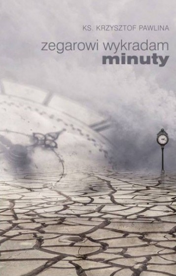 Zegarowi wykradam minuty