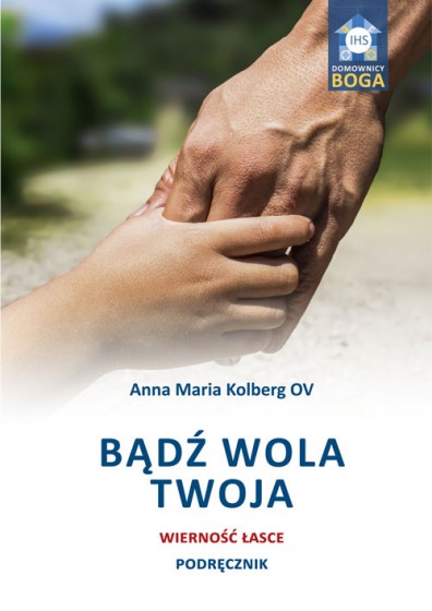Bądź wola Twoja. Wierność łasce Bądź wola Twoja. Wierność łasce