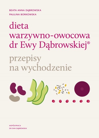 Dieta warzywno-owocowa dr Ewy Dąbrowskiej (R) Przepisy na wychodzenie Dieta warzywno-owocowa dr Ewy Dąbrowskiej (R) Przepisy na wychodzenie