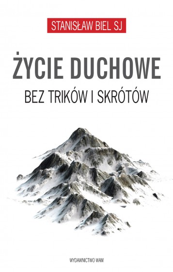 Życie duchowe bez trików i skrótów