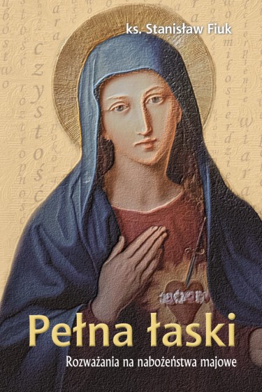 Pełna łaski Rozważania na nabożeństwa majowe