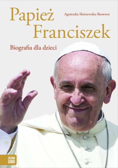 Papież Franciszek. Biografia dla dzieci