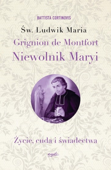 Św. Ludwik Maria Grignion de Montfort. Niewolnik Maryi