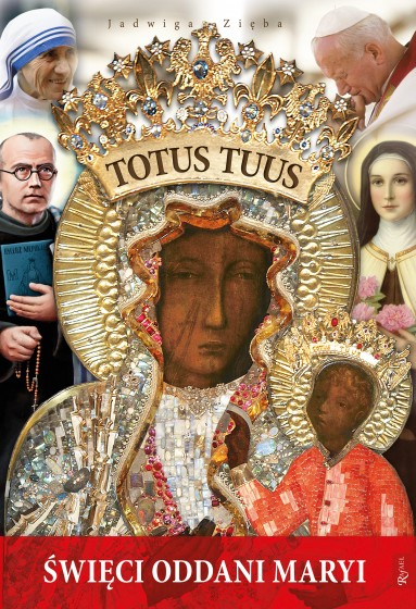 Totus Tuus. Święci oddani Maryi