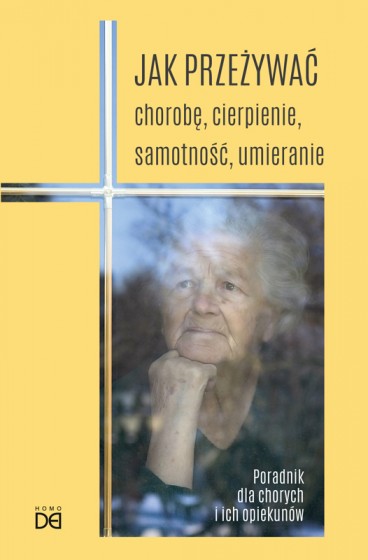 Jak przeżywać chorobę, samotność, umieranie