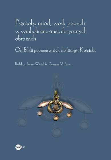 Pszczoły, miód, wosk pszczeli w symboliczno-metaforycznych obrazach
