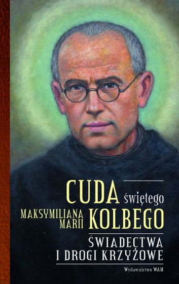 Cuda świętego Maksymiliana Marii Kolbego część 2 Cuda świętego Maksymiliana Marii Kolbego część 2