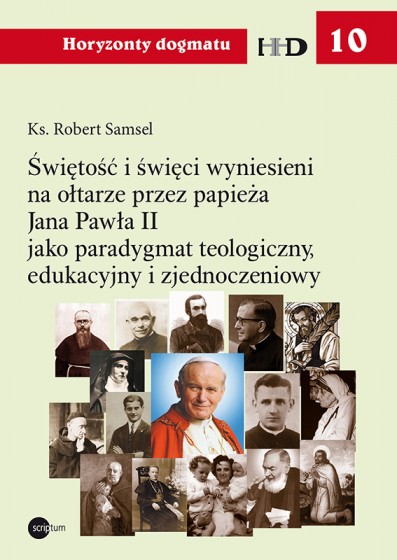 Świętość i święci wyniesieni na ołtarze przez papieża Jana Pawła II Świętość i święci wyniesieni na ołtarze przez papieża Jana Pawła II