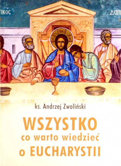 Wszystko co warto wiedzieć o Eucharystii Wszystko co warto wiedzieć o Eucharystii
