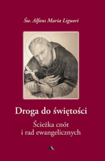 Droga do świętości cz. 2 Ścieżka cnót i rad ewangelicznych Droga do świętości cz. 2 Ścieżka cnót i rad ewangelicznych