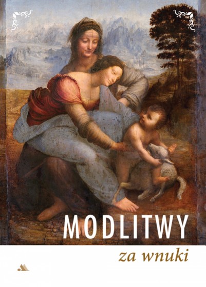 Modlitwy za wnuki Modlitwy za wnuki