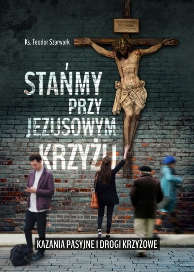 Stańmy przy Jezusowym krzyżu kazania pasyjne...