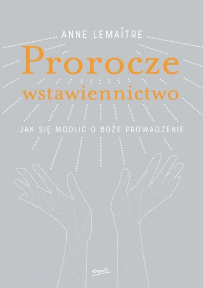 Prorocze wstawiennictwo Jak się modlić o Boże prowadzenie