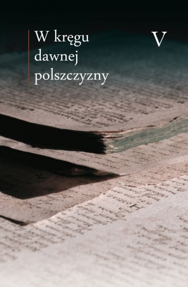 W kręgu dawnej polszczyzny Tom V W kręgu dawnej polszczyzny Tom V