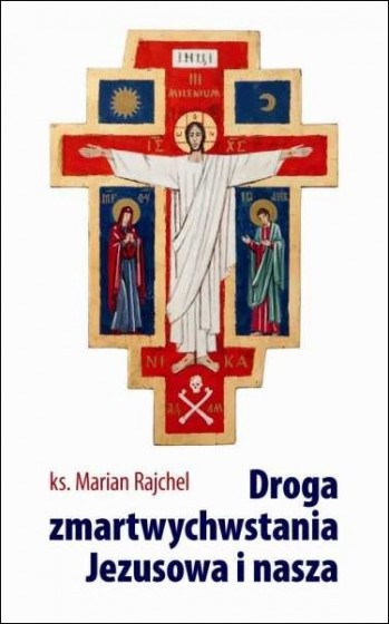 Droga zmartwychwstania Jezusowa i nasza
