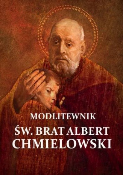 Modlitewnik św. Brat Albert Chmielowski Modlitewnik św. Brat Albert Chmielowski