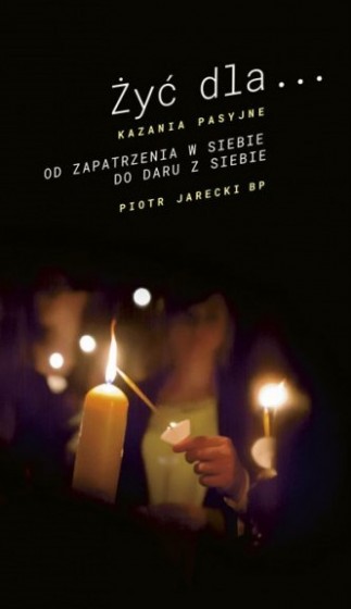 Żyć dla... Kazania pasyjne