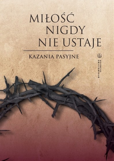 Miłość nigdy nie ustaje Kazania pasyjne