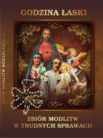 Godzina łaski Zbiór modlitw w trudnych sprawach Godzina łaski Zbiór modlitw w trudnych sprawach