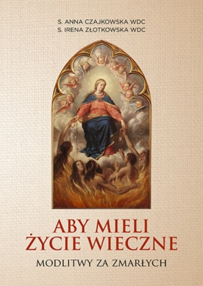 Aby mieli życie wieczne. Modlitwy za zmarłych