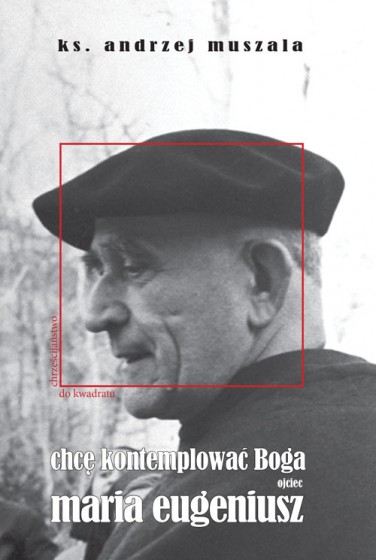 Chcę kontemplować Boga. Ojciec Maria Eugeniusz