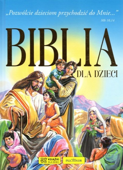 Biblia dla dzieci Pozwólcie dzieciom przychodzić do Mnie